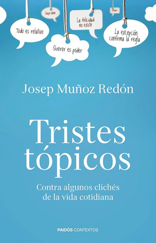 Tristes tópicos: Contra algunos clichés de la vida cotidiana, de Muñoz Redón, Josep. Contextos Editorial Paidos México, tapa blanda en español, 2014