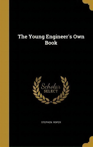 The Young Engineer's Own Book, De Stephen Roper. Editorial Wentworth Press, Tapa Dura En Inglés