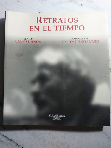 Retratos En El Tiempo. Carlos Fuentes. Ian 660