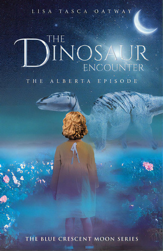 The Dinosaur Encounter: The Alberta Episode, De Tasca Oatway, Lisa. Editorial Tellwell Talent, Tapa Blanda En Inglés