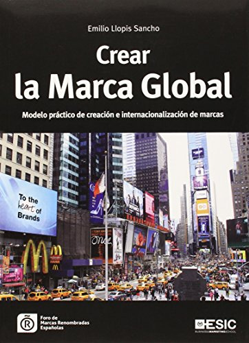 Crear La Marca Global : Modelo Práctico De Creación E Intern