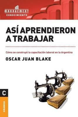 Asi Aprendieron A Trabajar - Oscar Juan Blake (paperback)