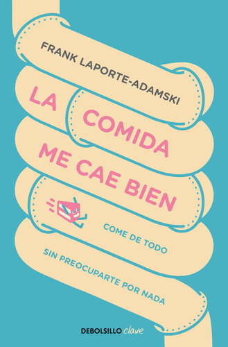 La Comida Me Cae Bien, De Laporte-adamski, Frank. Editorial Debolsillo, Tapa Blanda En Español