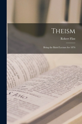 Libro Theism: Being The Baird Lecture For 1876 - Flint, R...