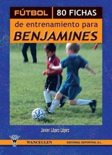 Futbol 80 Fichas De Entrenamiento Para Benjamines (spanish E