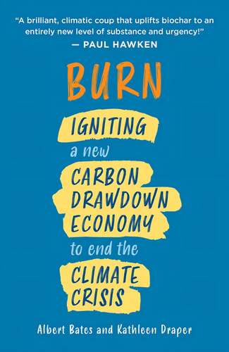 Burn: A New Carbon Drawdown Economy To End The Climate Crisis, De Bates, Albert. Editorial Chelsea Green Publishing, Tapa Blanda En Inglés