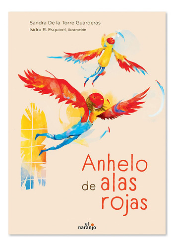 Anhelo De Alas Rojas, De Sandra De La Torre Guarderas. 1 Editorial Ediciones El Naranjo, Edición Primera En Español, 2022