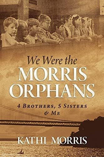 We Were The Morris Orphans 4 Brothers, 5 Sisters And, de Morris, Ka. Editorial Post Hill Press en inglés
