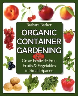 Organic Container Gardening : Grow Pesticide-free Fruits And Vegetables In Small Spaces, De Barbara Barker. Editorial Prime Books, Tapa Blanda En Inglés