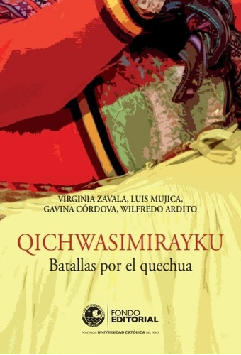 Qichwasimirayku Batallas por el quechua, de Wilfredo Ardito y otros. Fondo Editorial de la Pontificia Universidad Católica del Perú, tapa blanda en español, 2015