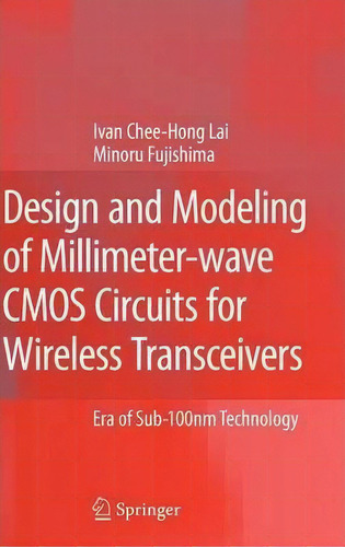 Design And Modeling Of Millimeter-wave Cmos Circuits For Wireless Transceivers: Era Of Sub-100nm Technology, De Ivan Chee-hong Lai., Vol. 1. Editorial Springer Verlag New York Inc, Tapa Dura En Inglés