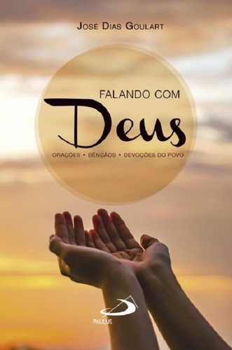 Falando Com Deus Orações - Bençãos - Devoções Do Povo: Bençãos - Devoções Do Povo, De José Dias Goulart. Paulus Editora, Capa Mole, Edição 2 Em Português, 2019