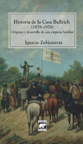 Historia De La Casa Bullrich 1876-1978 - Ignacio Zubizarreta