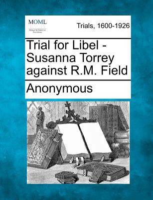 Libro Trial For Libel - Susanna Torrey Against R.m. Field...