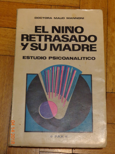 El Niño Retrasado Y Su Madre.estudio Psicoan. Maud Man&-.