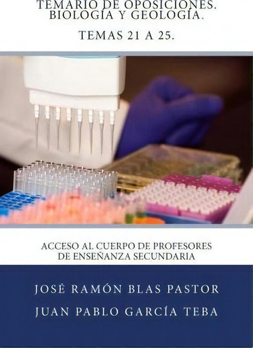 Temario De Oposiciones. Biologia Y Geologia. Temas 21 A 25., De Prof Jose Ramon Blas Pastor., Vol. 1. Editorial Createspace Independent Publishing Platform, Tapa Blanda En Español