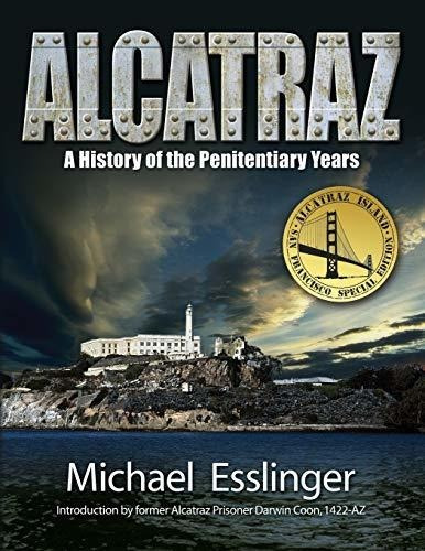 Alcatraz A History Of The Penitentiary Years, De Michael Esslinger. Editorial Ocean View Publishing, Tapa Blanda En Inglés, 2016