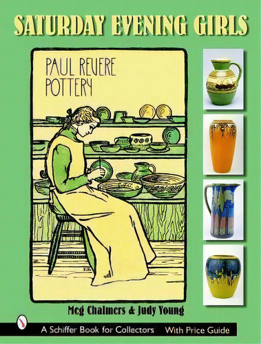 Saturday Evening Girls Paul Revere Pottery, De Meg Chalmers. Editorial Schiffer Publishing Ltd En Inglés