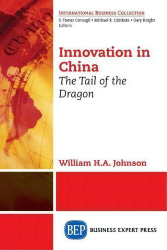 Innovation In China: The Tail Of The Dragon, De William H. Johnson. International Business Collection, Vol. 1. Editorial Business Expert Press, Tapa Blanda En Inglés