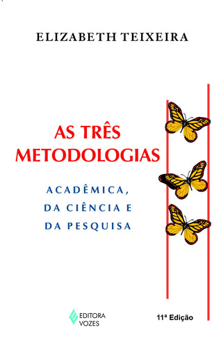 Três metodologias: Acadêmica, da ciência e da pesquisa, de Teixeira, Elizabeth. Editora Vozes Ltda., capa mole em português, 2014