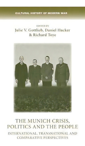 The Munich Crisis, Politics And The People : International, Transnational And Comparative Perspec..., De Julie Gottlieb. Editorial Manchester University Press, Tapa Dura En Inglés