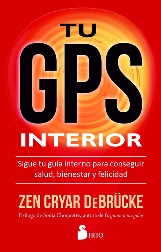 Tu GPS interior: Sigue tu guía interno para conseguir salud, bienestar y felicidad, de Debrücke, Zen Cryar. Editorial Sirio, tapa blanda en español, 2017
