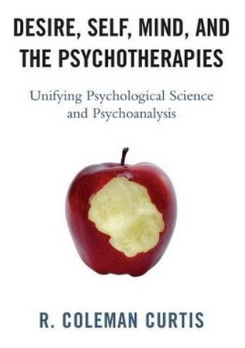 Desire, Self, Mind, And The Psychotherapies - R. Colema. Ebs