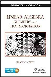 Linear Algebra, Geometry And Transformation (textbooks In Ma