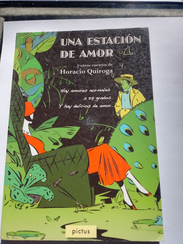 Una Estacion De Amor Y Otros Cuentos - Horacio Quiroga - Pic