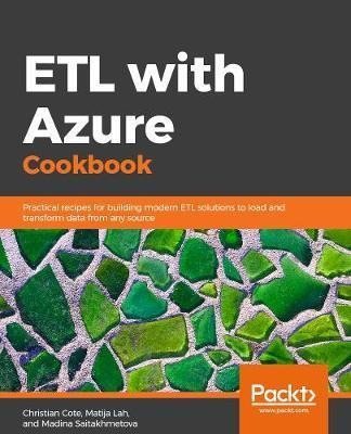 Etl With Azure Cookbook : Practical Recipes For Building ...