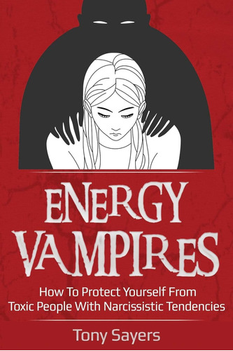 Libro: Energy Vampires: How To Protect Yourself From Toxic