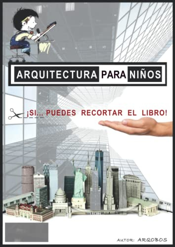 Arquitectura Para Ninos: Si... Puedes Recortar El Libro (spa