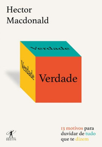 Verdade: 13 Motivos Para Duvidar De Tudo Que Te Dizem, De Macdonald, Hector. Editora Objetiva, Capa Mole, Edição 1ª Edição - 2019 Em Português