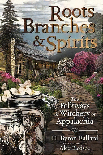 Roots, Branches And Spirits : The Folkways And Witchery Of Appalachia, De H. Byron Ballard Ballard. Editorial Llewellyn Publications,u.s., Tapa Blanda En Inglés