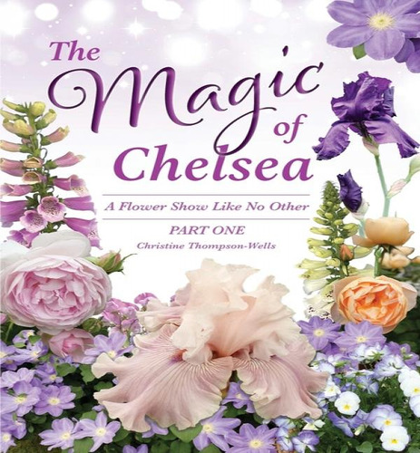 The Magic Of Chelsea - Part One: A Flower Show Like Other, De Christine Thompson-wells. Part One, Vol. 1. Editorial How2books, Tapa Blanda En Inglés