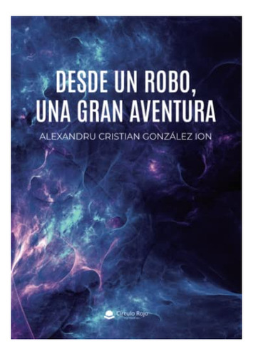 Libro Desde Un Robo Una Gran Aventura De Alexandru Cristian