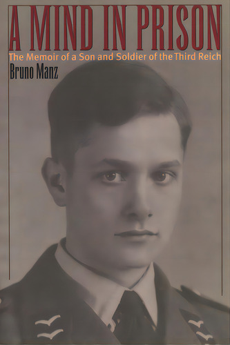 A Mind In Prison: The Memoir Of A Son And Soldier Of The Third Reich, De Manz, Bruno. Editorial Potomac Books Inc, Tapa Blanda En Inglés