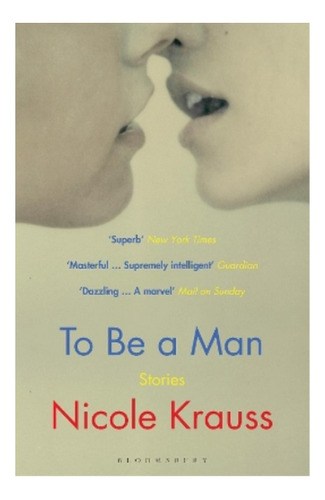 To Be A Man - Nicole Krauss. Ebs