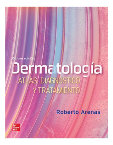 Arenas. Dermatología Atlas, Diagnóstico Y Tratamiento
