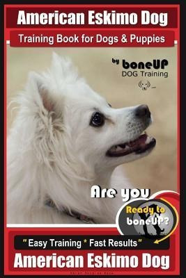 American Eskimo Dog Training Book For Dogs And Puppies By...