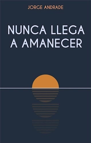 Nunca Llega A Amanecer - Andrade Jorge (libro)