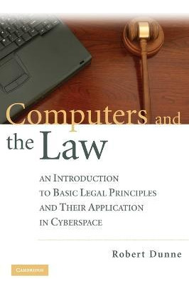 Computers And The Law : An Introduction To Basic Legal Pr...