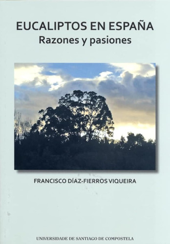 Eucaliptos En España: Razones Y Pasiones / Francisco Díaz-fi