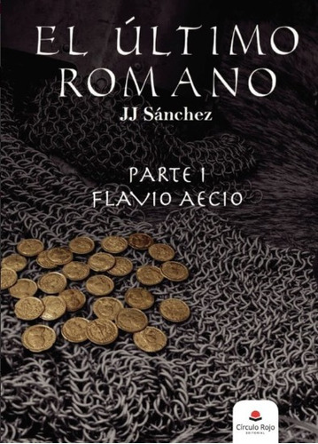 El Último Romano Parte 1: Flavio Aecio, De Sánchez  J.j... Grupo Editorial Círculo Rojo Sl, Tapa Blanda, Edición 1.0 En Español
