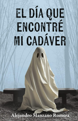 Libro: El Día Que Encontré Mi Cadáver (edición En Español)