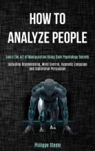 Libro How To Analyze People : Learn The Art Of Manipulati...