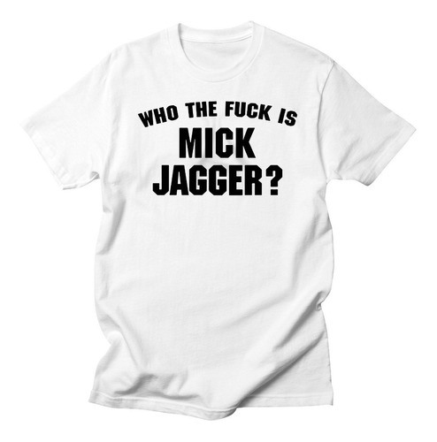 Remera Algodón Rock Who The Fuck Is Mick Jagger Keith R.