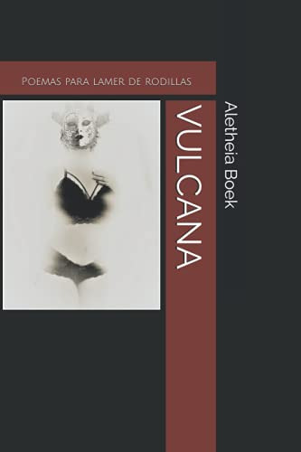 Vulcana: Poemas Para Lamer De Rodillas -coleccion Aletheia B