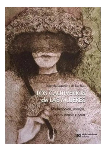 Los Cautiverios De Las Mujeres - Lagarde Marcela (libro)