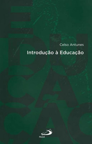 Introdução À Educação, De Antunes, Celso. Editora Paulus, Capa Mole Em Português